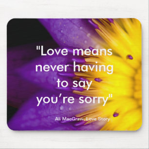 Love means never having to say you’re sorry quote mouse pad