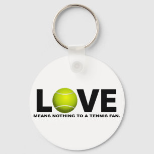 Love Means Nothing to a Tennis Fan Key Ring