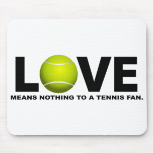 Love Means Nothing to a Tennis Fan Mouse Pad