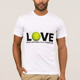 Love Means Nothing to a Tennis Fan T-Shirt