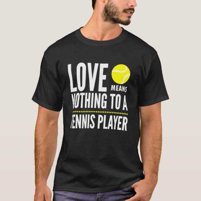 Love Means Nothing To A Tennis Player Meme Quote T-Shirt (Front)
