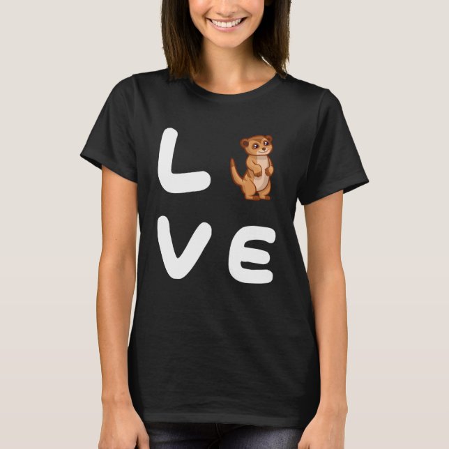 Love MEERKATS   MEERKAT T-Shirt (Front)