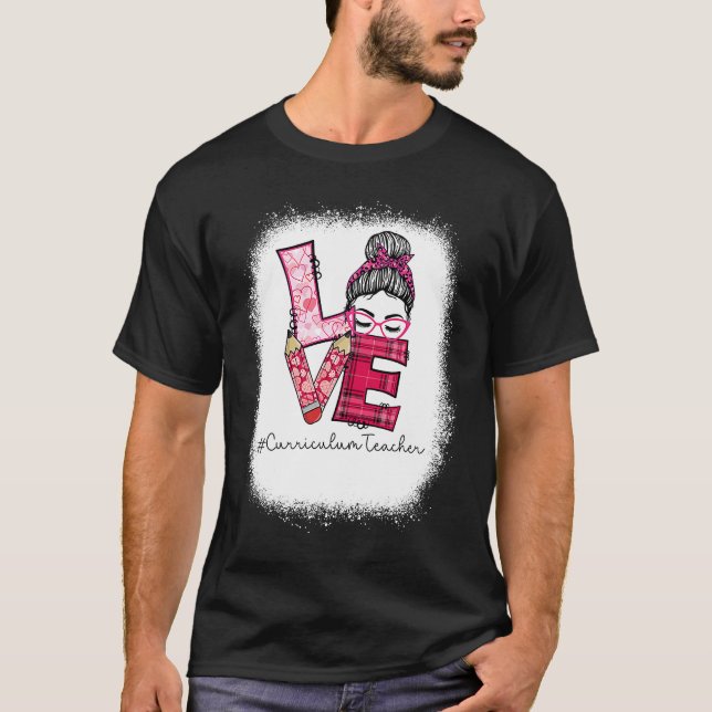Love Messy Bun Curriculum Teacher Valentine's Day  T-Shirt (Front)