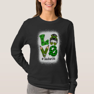Love Messy Bun Funny Teacher Life St Patrick S Day T-Shirt