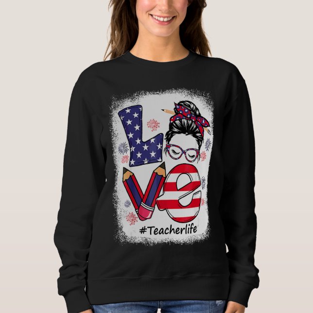 Love Messy Bun Teacher Life 4th Of July Matching Sweatshirt (Front)