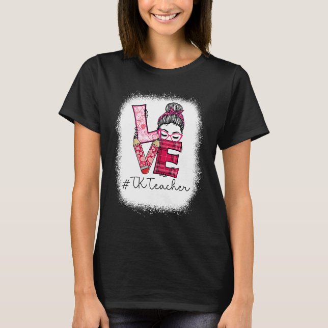 Love Messy Bun TK Teacher Squad Valentine's Day Ma T-Shirt (Front)