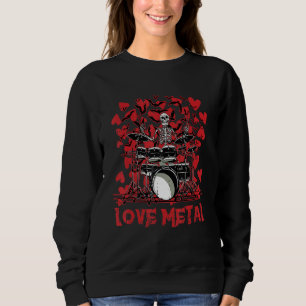 Love Metal Skeleton Drummer Valentines Day Rock N Sweatshirt