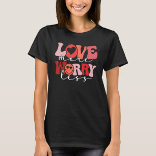 Love More Worry Less Groovy Retro Valentine's Day  T-Shirt