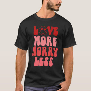 Love More Worry Less Groovy Retro Valentine's Day T-Shirt