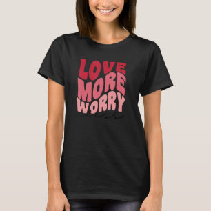 Love More Worry Less Retro style Valentine's Day T-Shirt