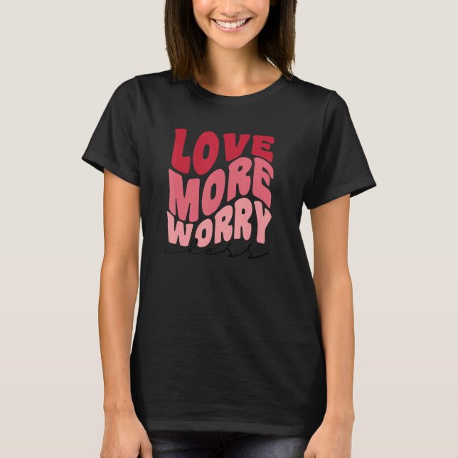 Love More Worry Less Retro style Valentine's Day T-Shirt (Front)