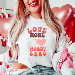 Love More Worry Less T-Shirt