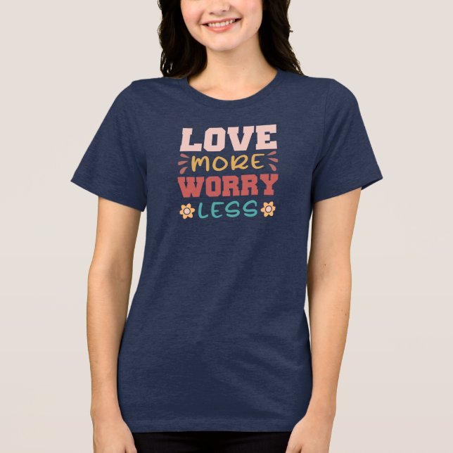 Love More, Worry Less Tri-Blend Shirt (Front)
