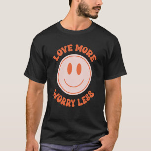 Love More Worry Less Valentine's Day Smile Face Gr T-Shirt
