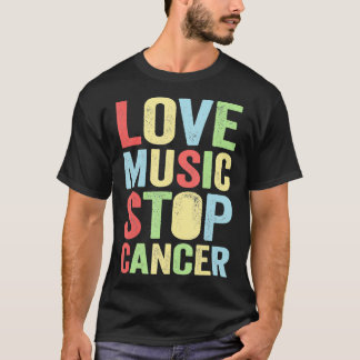 love music stop cancer Music rock  T-Shirt