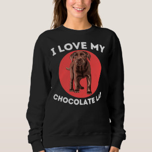 Love My Chocolate Lab Labrador Sweatshirt