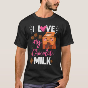 Love My Chocolate Milk Food Chocolate Eater Drink T-Shirt
