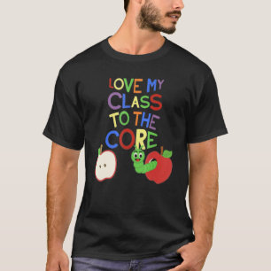 Love My Class To The Core Teacher Back To School T-Shirt