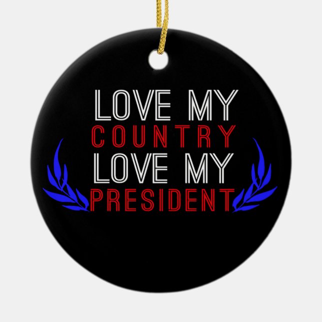 Love My Country, Love My President USA Pride Ceramic Ornament (Front)