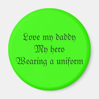 Love my daddyMy heroWearing a uniform Magnet