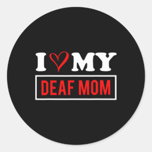 Love My Deaf Mum Mothers Day Classic Round Sticker