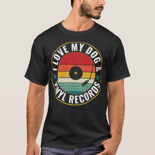 Love my Dog and Vinyl Records Funny LP Collecting T-Shirt