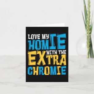 Love My Homie With The Extra Chromie Down Syndrome Card