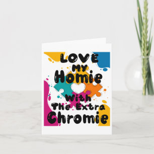Love My Homie With The Extra Chromie Down Syndrome Card