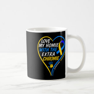 Love My Homie With The Extra Chromie Down Syndrome Coffee Mug