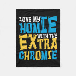 Love My Homie With The Extra Chromie Down Syndrome Fleece Blanket