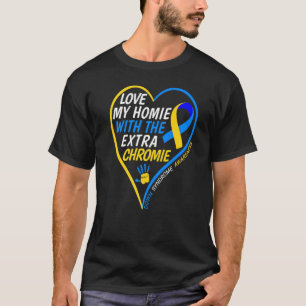 Love My Homie With The Extra Chromie Down Syndrome T-Shirt