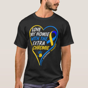 Love My Homie With The Extra Chromie Down Syndrome T-Shirt