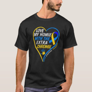 Love My Homie With The Extra Chromie Down Syndrome T-Shirt