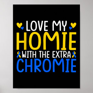 Love My Homie With The Extra Chromie  Poster