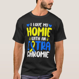 Love My Homie With The Extra Chromie Syndrome Awar T-Shirt