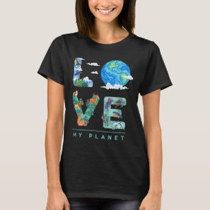 Love My Planet _ Earth Day Environment, Climate Ch T-Shirt
