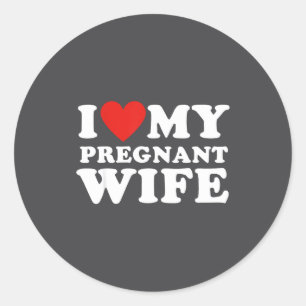 Love My Pregnant Wife, Funny Pregnancy Announcemme Classic Round Sticker
