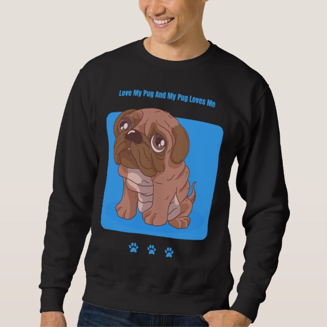 Love My Pug And My Pug Loves Me. Classic T-Shirt 2 Sweatshirt (Front)