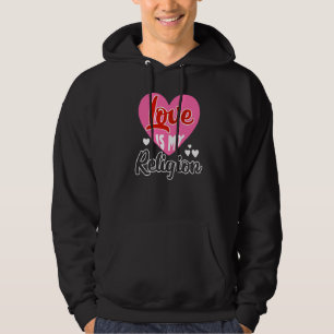 Love My Religion Heart Romantic Relationship Valen Hoodie