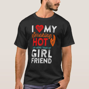 Love My Smoking Hot Car Girlfriend Motorhead Humou T-Shirt