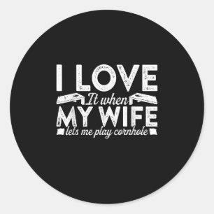 Love My Wife Let Me Play Cornhole Classic Round Sticker