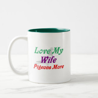 Love My Wife Pigeons More Two-Tone Coffee Mug