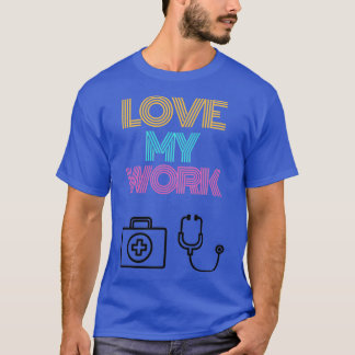 Love My WorkMedical Worker T-Shirt