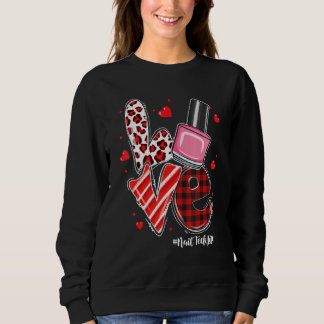 LOVE Nail Polish Heart Nail Tech Life Valentine's  Sweatshirt