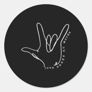 Love Need No Word ASL Autism Awareness SPED Teache Classic Round Sticker