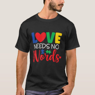 LOVE Need No Words Autism Support For Kids, Mum, A T-Shirt