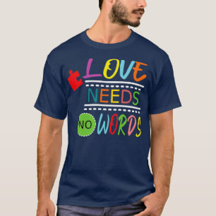 Love Needs No Words Autism Awareness 2 T-Shirt