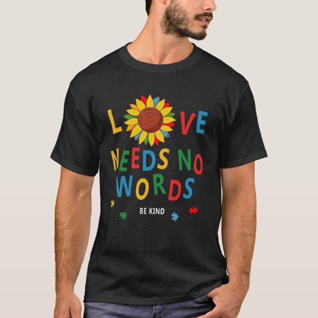 Love Needs No Words Autism Awareness Sunflower Kin T-Shirt (Front)