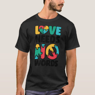 Love Needs No Words SPED Teacher Autism Awareness T-Shirt