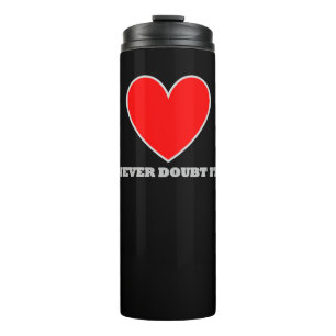 LOVE Never doubt it tumbler
